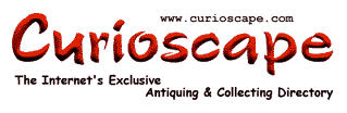 C U R I O S C A P E - The World Wide Web's exclusive Antique and Collectible Directory.